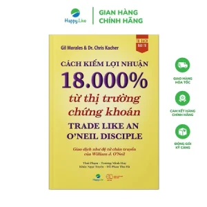 Sách Cách Kiếm Lợi Nhuận 18.000% Từ Thị Trường Chứng Khoán - Trade Like An O'Neil Disciple