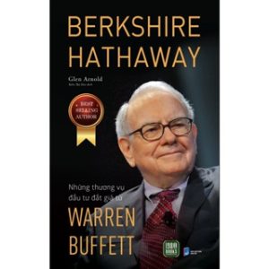Sách - BERKSHIRE HATHAWAY: Những thương vụ đầu tư đắt giá từ Warren Buffett