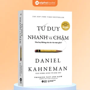 Sách Tư Duy Nhanh Và Chậm - Thinking Fast And Slow: Hiểu Về Cách Bộ Não Tư Duy (Giải Nobel Kinh Tế) Daniel Kahneman
