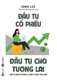 Sách - Đầu Tư Cổ Phiếu - Đầu Tư Cho Tương Lai - Đầu Tư Vào Cổ Phiếu Là Đầu Tư Vào Thời Gian